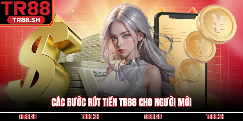 Các bước rút tiền TR88 cho người mới