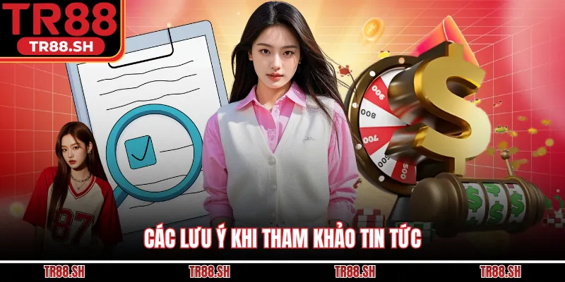 Các lưu ý khi tham khảo tin tức