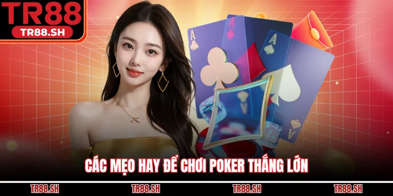 Các mẹo hay để chơi Poker thắng lớn