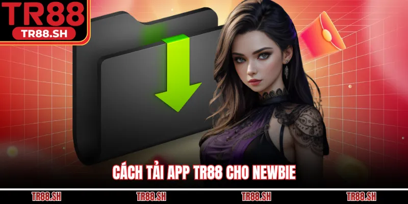 Cách tải app TR88 cho newbie