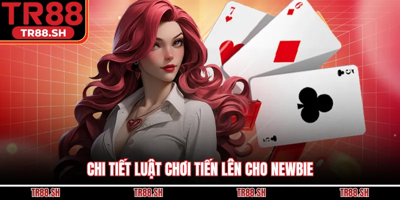Chi tiết luật chơi tiến lên cho newbie