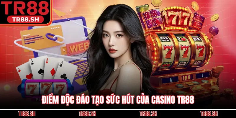 Điểm độc đáo tạo sức hút của casino TR88