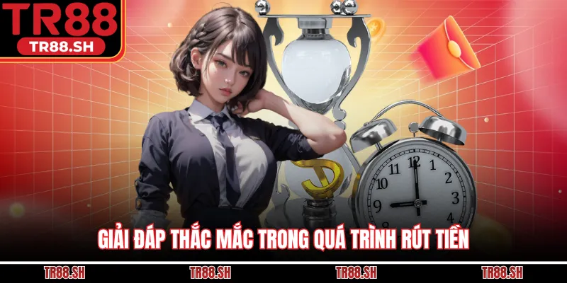 Giải đáp thắc mắc trong quá trình rút tiền