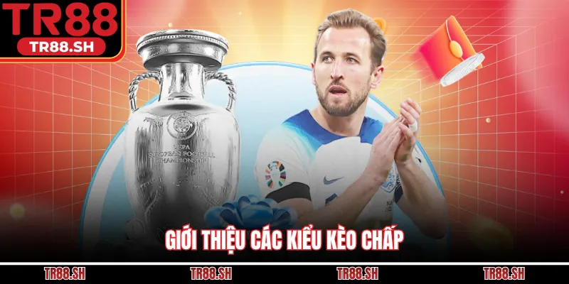 Giới thiệu các kiểu kèo chấp