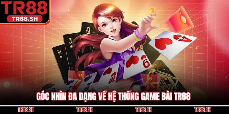 Góc nhìn đa dạng về hệ thống game bài TR88
