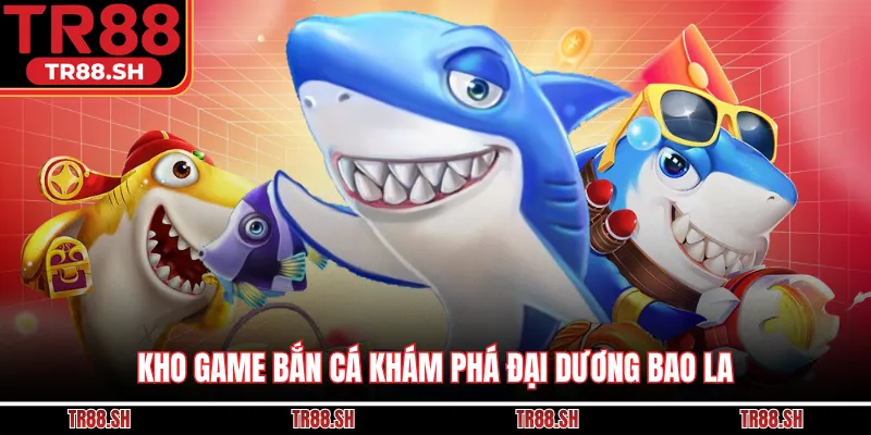 Kho game bắn cá khám phá đại dương bao la