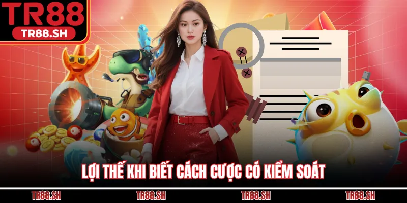 Lợi thế khi biết cách cược có kiểm soát