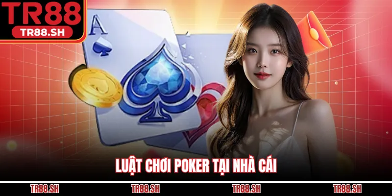 Luật chơi Poker tại nhà cái