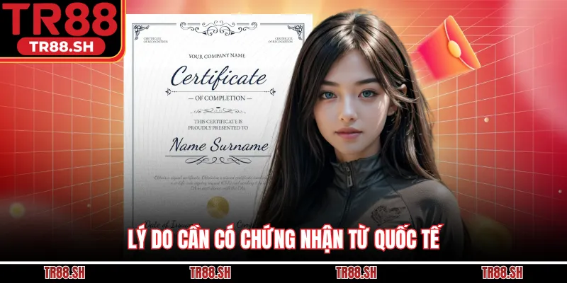 Lý do cần có chứng nhận từ quốc tế