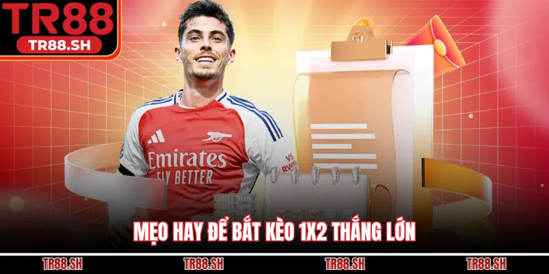 Mẹo hay để bắt kèo 1X2 thắng lớn