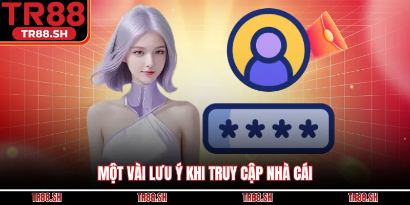 Một vài lưu ý khi truy cập nhà cái