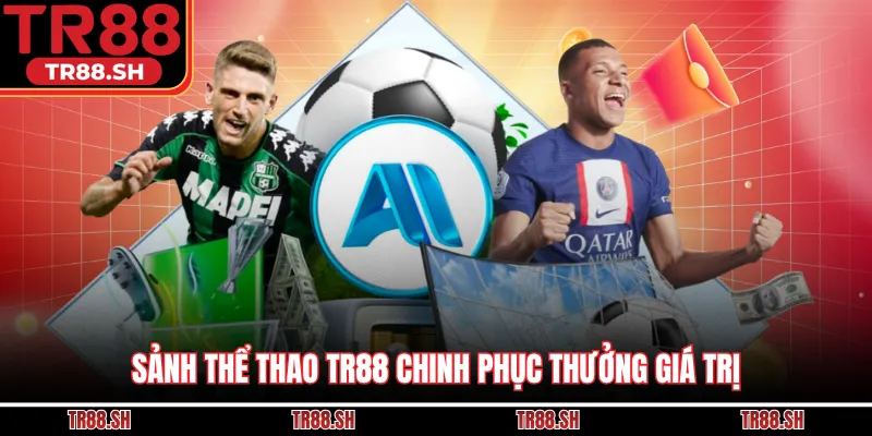 Sảnh thể thao TR88 chinh phục thưởng giá trị