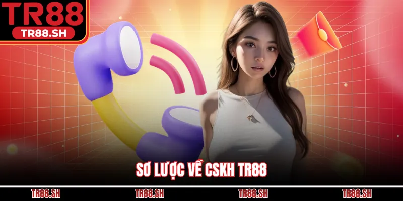 Sơ lược về CSKH TR88