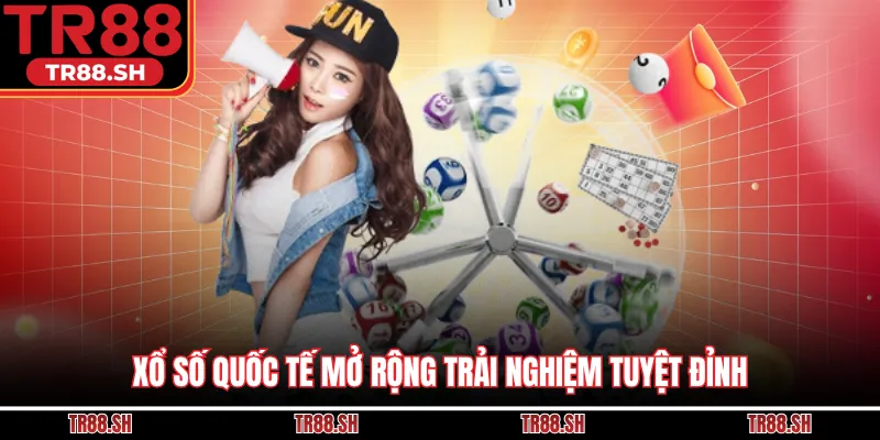 Xổ số quốc tế mở rộng trải nghiệm tuyệt đỉnh